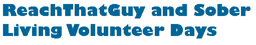 Text Box: ReachThatGuy and Sober Living Volunteer Days